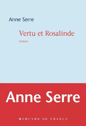 Anne Serre – Vertu et Rosalinde